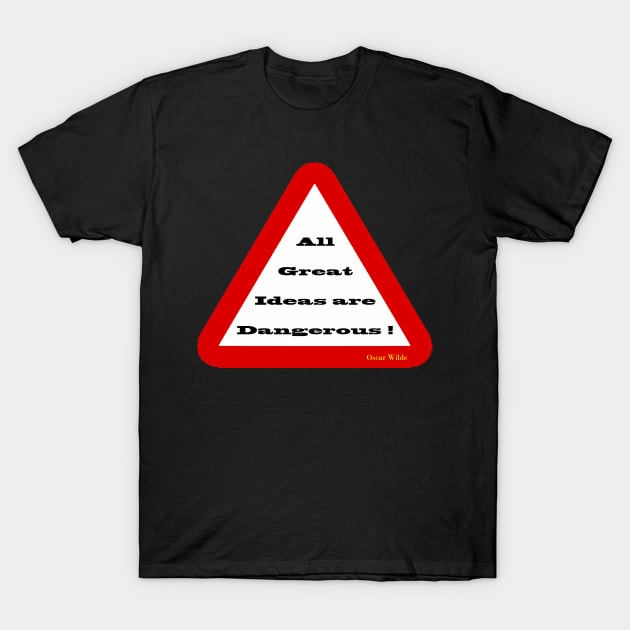 All Great Ideas are Dangerous T-Shirt by Wear Dinkum715